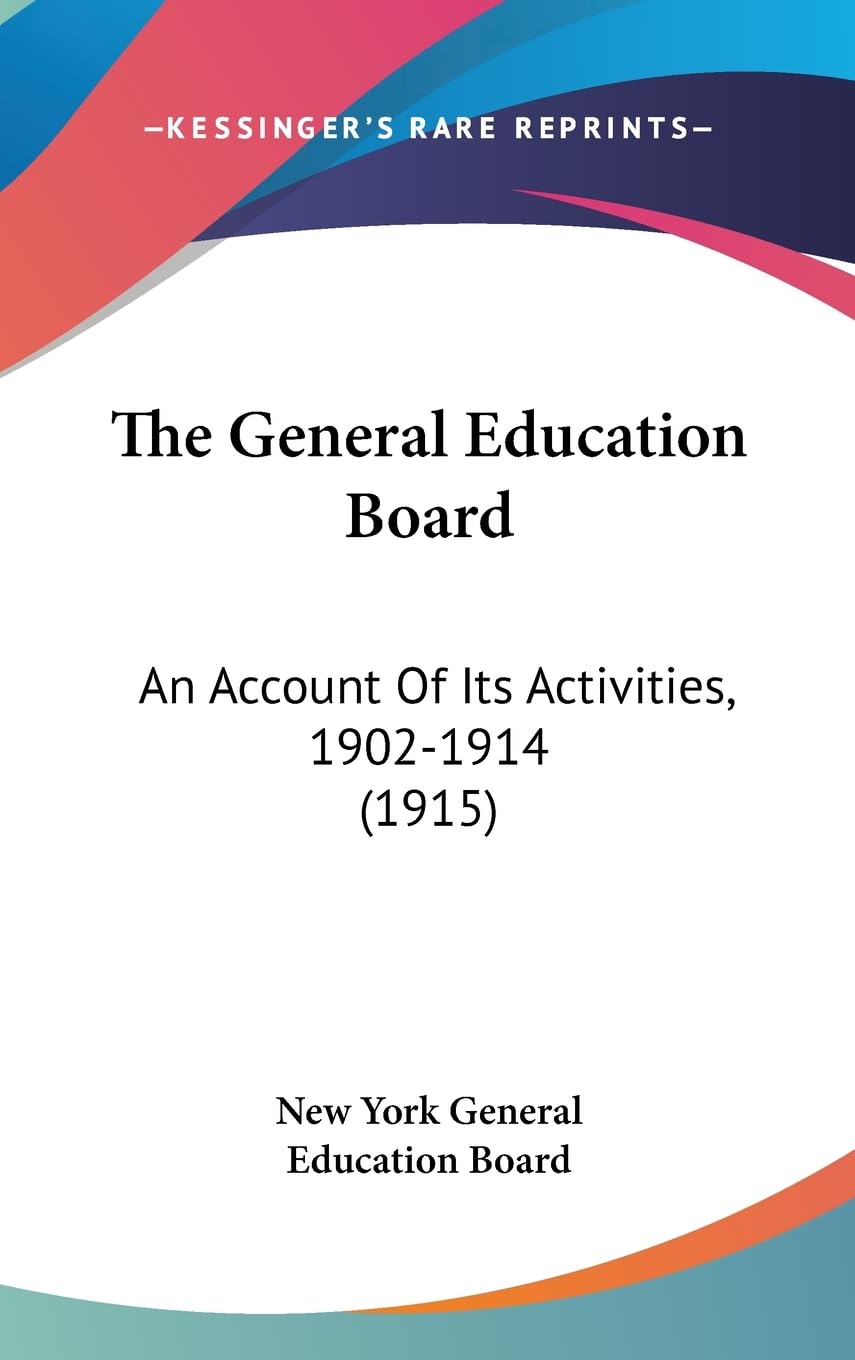 The General Education Board: An Account Of Its Activities, 19021914 (1915),New