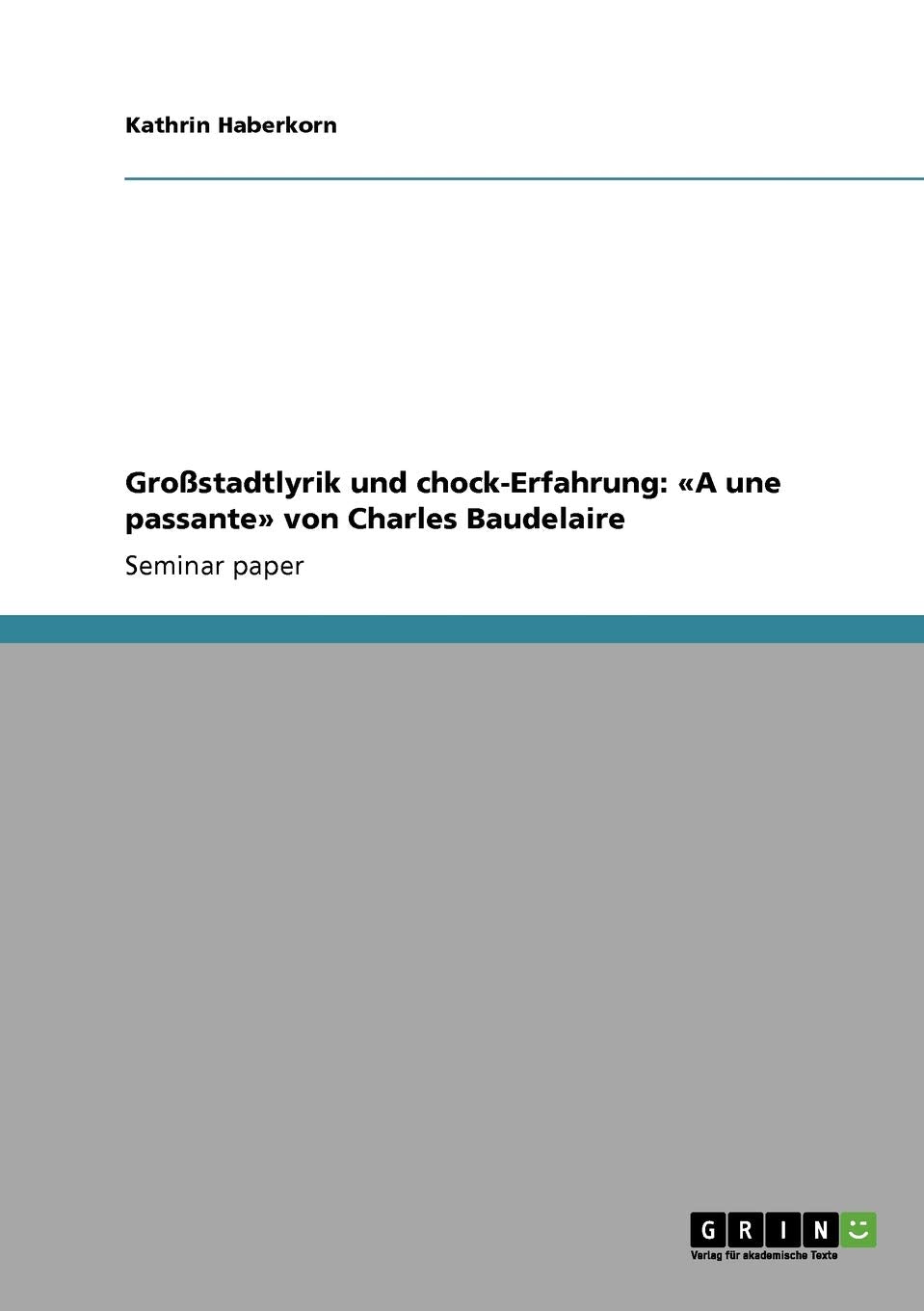 Grostadtlyrik und chockErfahrung: A une passante von Charles Baudelaire (French Edition),Used