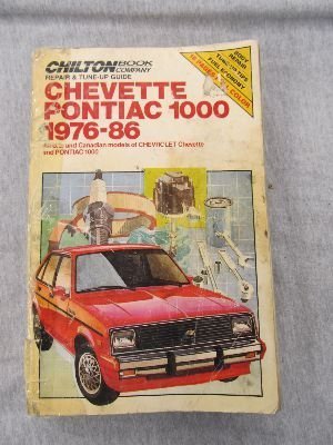 Chilton's Repair & TuneUp Guide Chevette Pontiac 1000, 197686: All U.S. and Canadian Models of Chevrolet Chevette and Pontiac ,Used