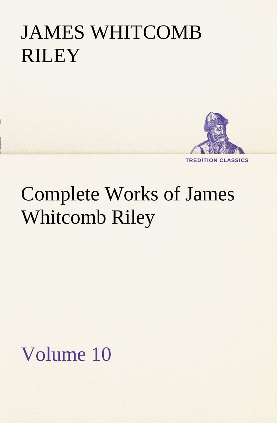 Complete Works of James Whitcomb Riley  Volume 10,Used