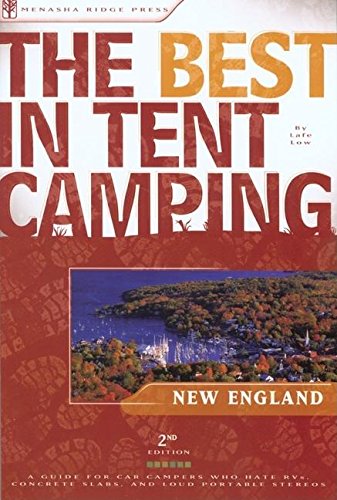 The Best in Tent Camping: New England: A Guide for Car Campers Who Hate RVs, Concrete Slabs, and Loud Portable Stereos (Best Ten,Used
