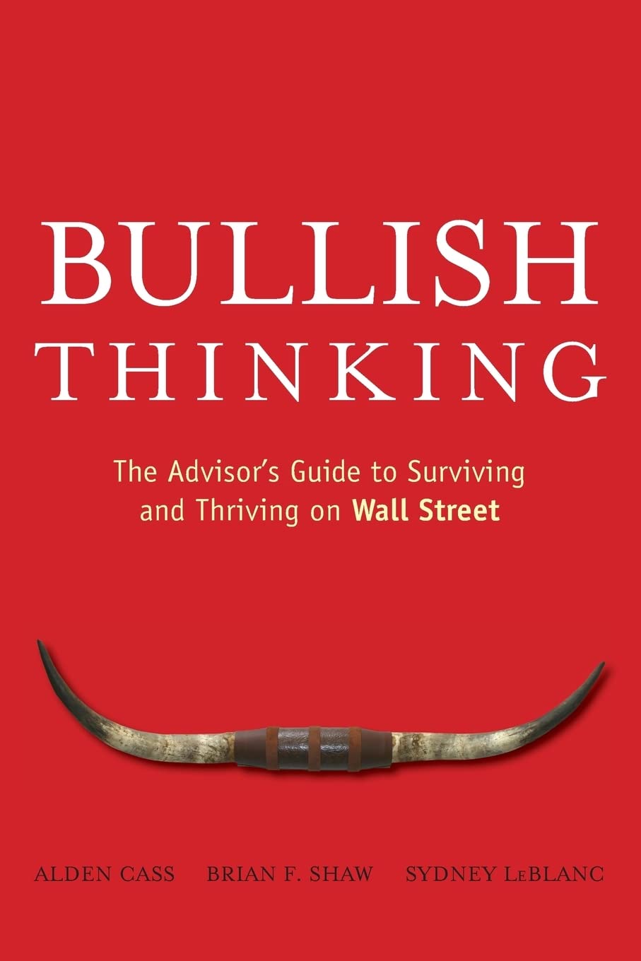 Bullish Thinking: The Advisor'S Guide To Surviving And Thriving On Wall Street,New