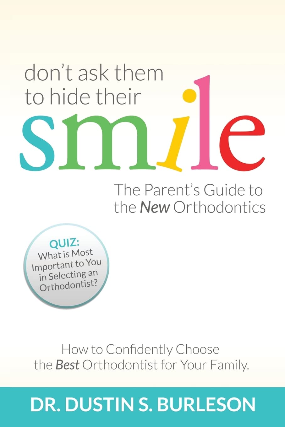 Don't Ask Them to Hide Their Smile: The Parent's Guide to the New Orthodontics,Used