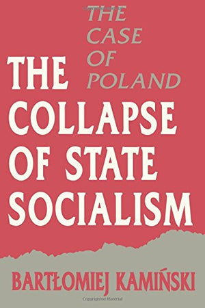 The Collapse of State Socialism (Princeton Legacy Library, 1187)