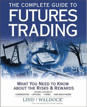 The Complete Guide to Futures Trading: What You Need to Know about the Risks and Rewards,Used