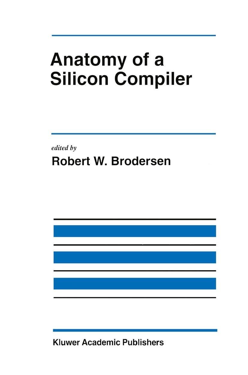 Anatomy of a Silicon Compiler (The Springer International Series in Engineering and Computer Science, 181),Used