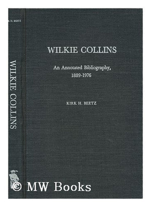 Wilkie Collins: An annotated bibliography, 18891976 (The Scarecrow author bibliographies ; no. 35),Used