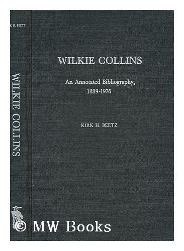 Wilkie Collins: An annotated bibliography, 18891976 (The Scarecrow author bibliographies ; no. 35),Used