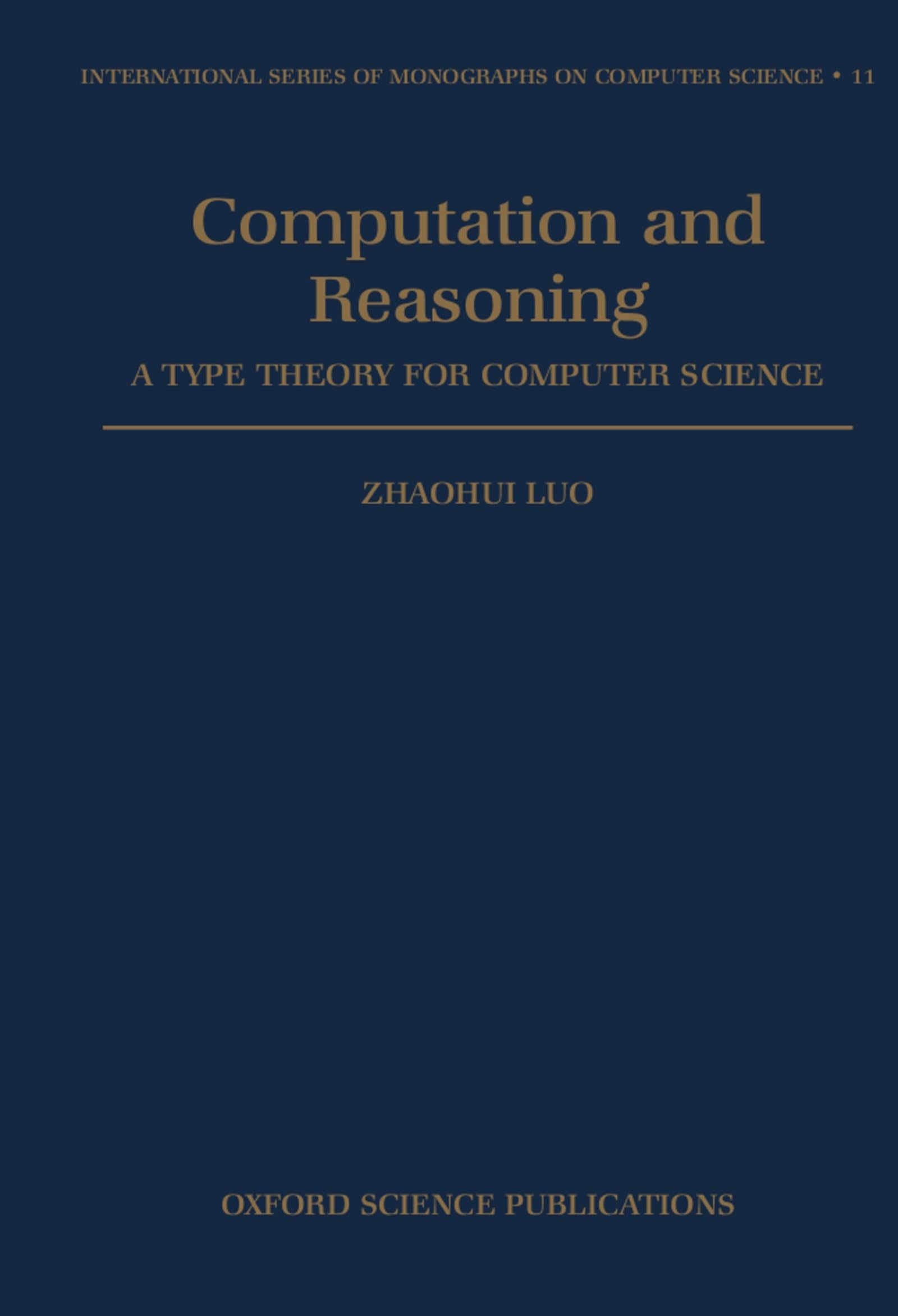 Computation and Reasoning: A Type Theory for Computer Science (International Series of Monographs on Computer Science),Used