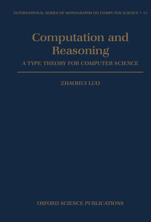 Computation and Reasoning: A Type Theory for Computer Science (International Series of Monographs on Computer Science),Used