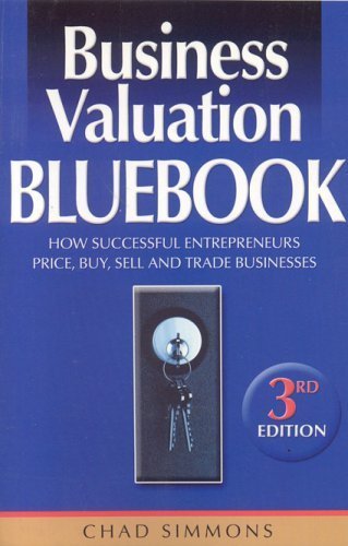 Business Valuation Bluebook: How Successful Entrepreneurs Price, Sell and Trade Businesses,New