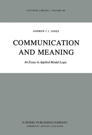 Communication and Meaning: An Essay in Applied Modal Logic (Synthese Library, 168),New