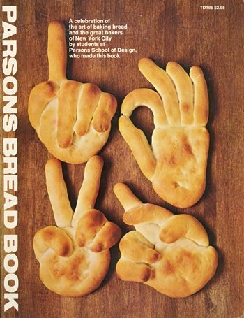 Parsons Bread Book: A Celebration Of The Art Of Baking Bread And The Great Bakers Of New York City By Students At Parsons School