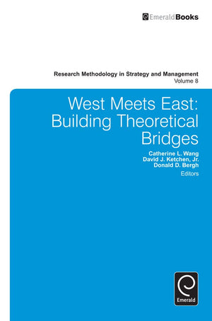 West Meets East: Building Theoretical Bridges (Research Methodology in Strategy and Management, 8),Used