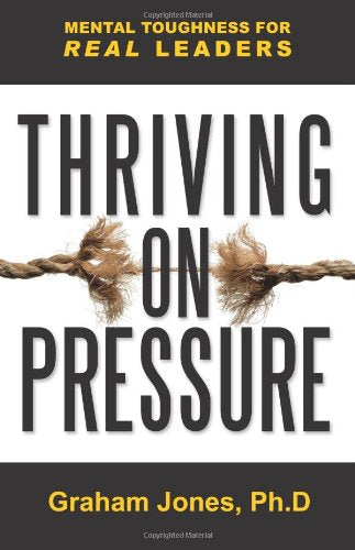 Thriving on Pressure: Mental Toughness for Real Leaders,Used