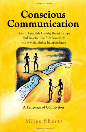 Conscious Communication  How to Establish Healthy Relationships and Resolve Conflict Peacefully while Maintaining Independence,Used
