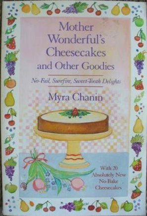 Mother Wonderful's Cheesecakes and Other Goodies: With 20 Absolutely New NoBake Cheesecakes,New