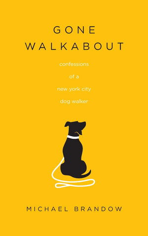 Gone Walkabout: Confessions of a New York City Dog Walker,Used
