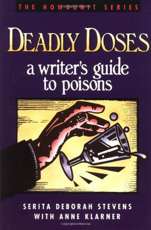 Deadly Doses: A Writer'S Guide To Poisons (Howdunit Series)