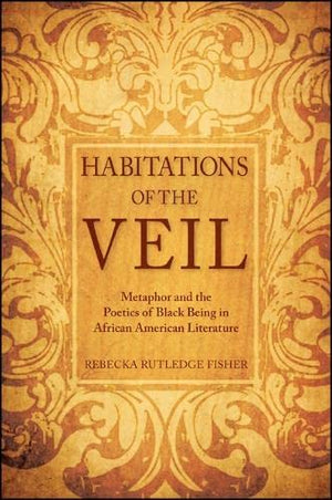 Habitations of the Veil: Metaphor and the Poetics of Black Being in African American Literature (SUNY Series, Philosophy and Rac,Used