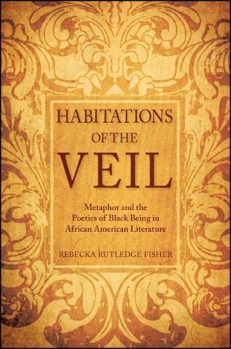 Habitations of the Veil: Metaphor and the Poetics of Black Being in African American Literature (SUNY Series, Philosophy and Rac,Used