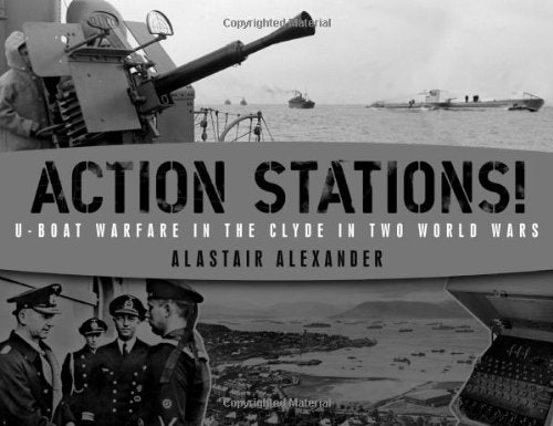Action Stations!: Uboat Warfare in the Clyde in Two World Wars,Used