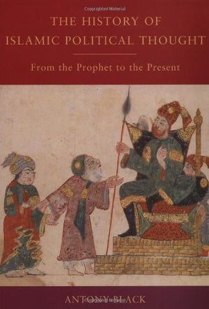 The History Of Islamic Political Thought: From The Prophet To The Present-new