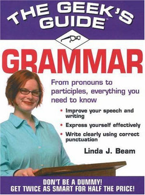 The Geek's Guide to Grammar: Don't Be a Dummy! Get Twice as Smart for Half the Price! (The Geek's Guides series),Used