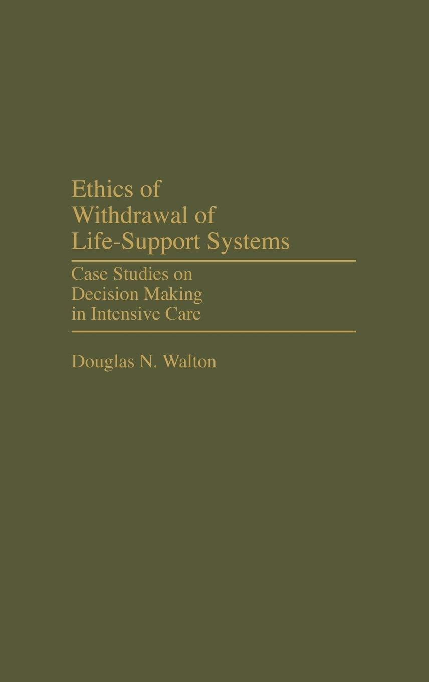 Ethics Of Withdrawal Of Lifesupport Systems: Case Studies On Decision Making In Intensive Care (Contributions In Philosophy)