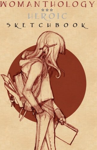 Womanthology Heroic Sketchbook: Artwork Inspired By, And For, The Anthology.,Used