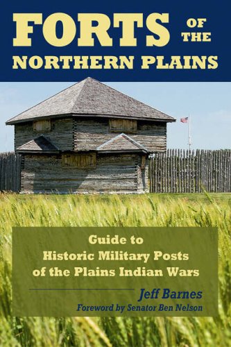 Forts of the Northern Plains: Guide to Historic Military Posts of the Plains Indian Wars,Used