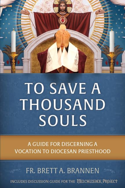 To Save a Thousand Souls: A Guide for Discerning a Vocation to Diocesan Priesthood,New