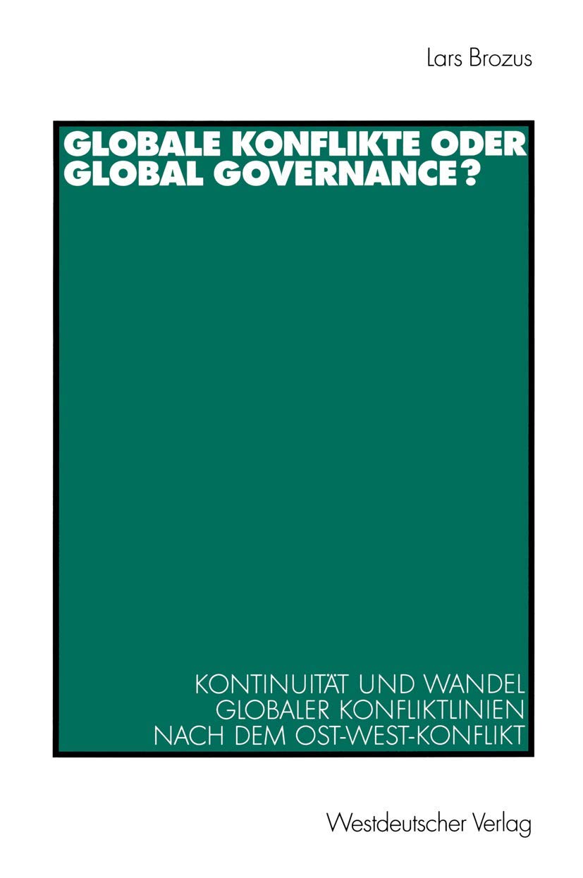 Globale Konflikte Oder Global Governance?: Kontinuitt Und Wandel Globaler Konfliktlinien Nach Dem Ostwestkonflikt (German Edit,Used