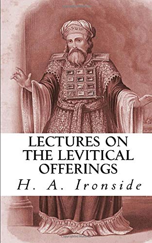 Lectures On The Levitical Offerings (Ironside Commentary Series)