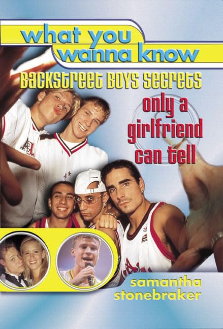 What You Wanna Know: Backstreet Boys Secrets Only A Girlfriend Can Tell