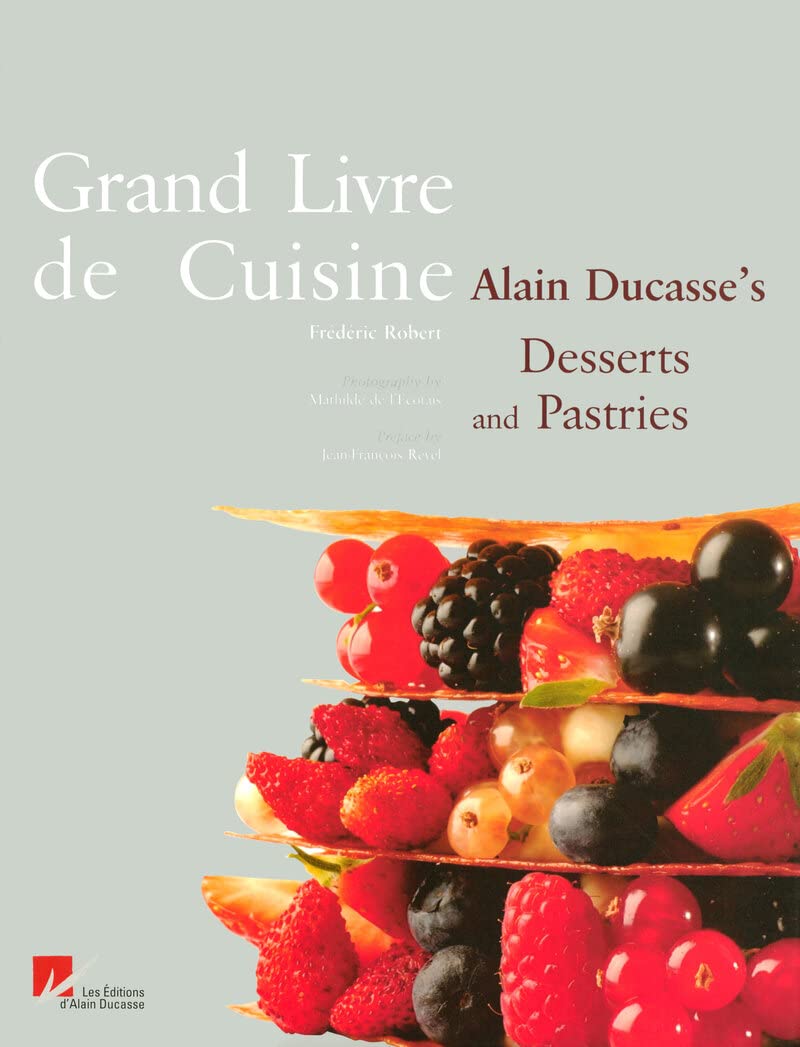 Grand Livre De Cuisine: Alain Ducasse'S Desserts And Pastries