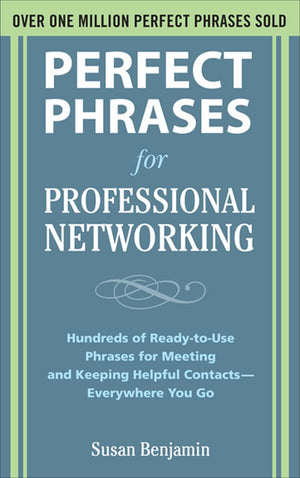 Perfect Phrases for Professional Networking: Hundreds of ReadytoUse Phrases for Meeting and Keeping Helpful Contacts  Everywh,New