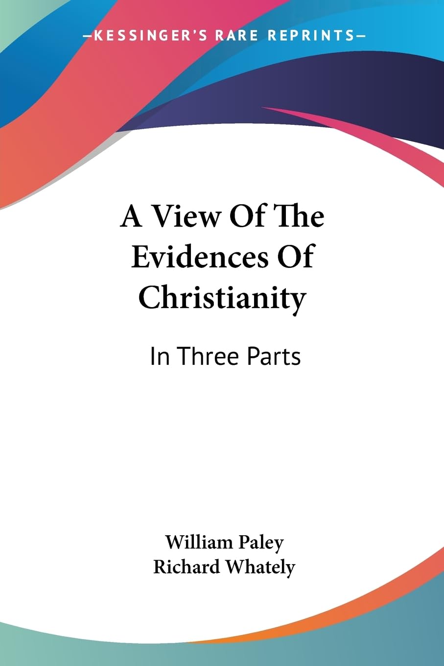 A View Of The Evidences Of Christianity: In Three Parts,Used
