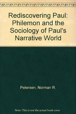 Rediscovering Paul: Philemon And The Sociology Of Paul'S Narrative World,New