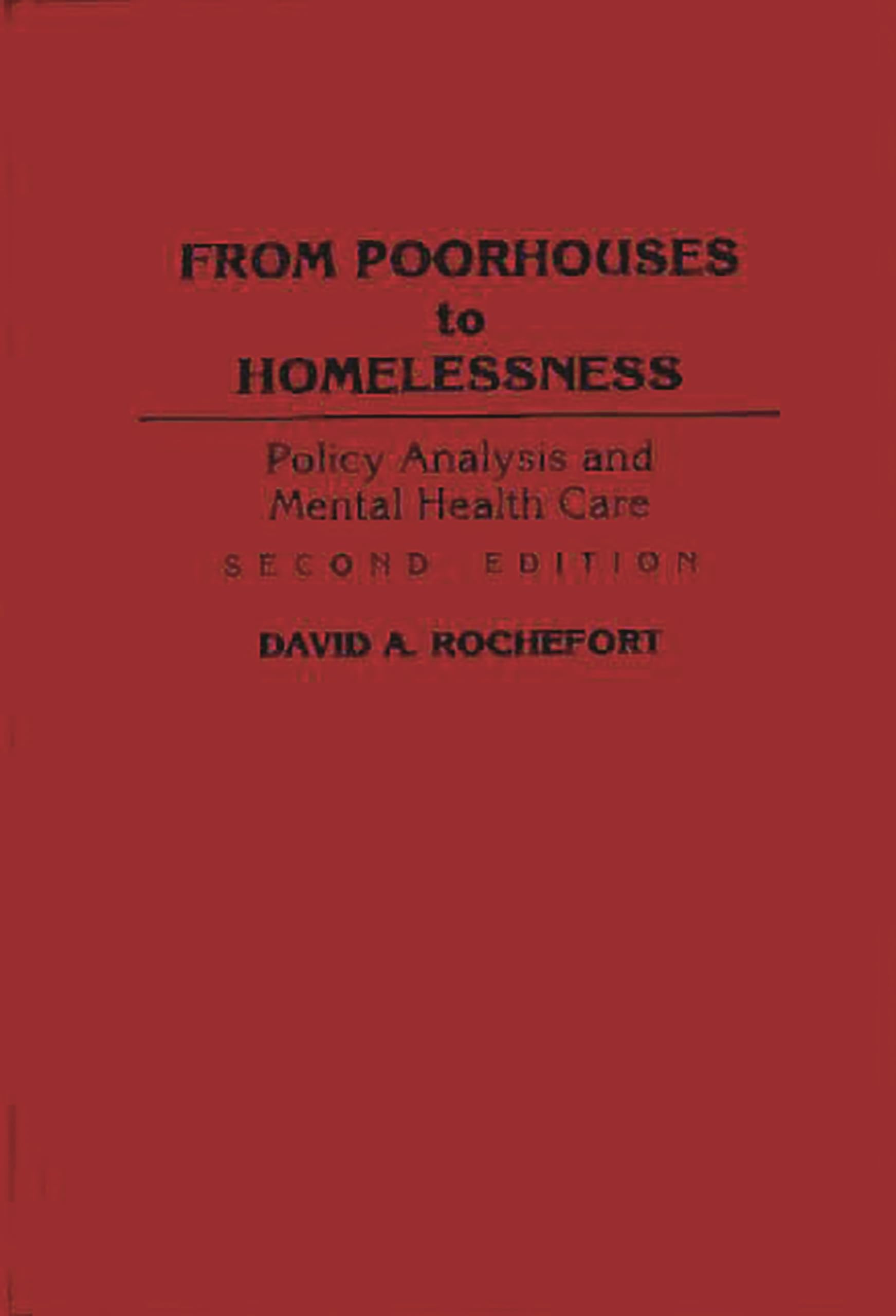 From Poorhouses to Homelessness: Policy Analysis and Mental Health Care, Second Edition,New