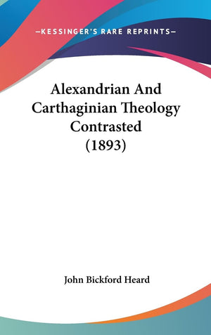 Alexandrian And Carthaginian Theology Contrasted (1893),Used
