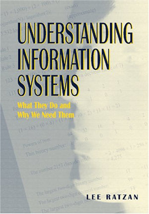 Understanding Information Systems: What They Do And Why We Need Them,New