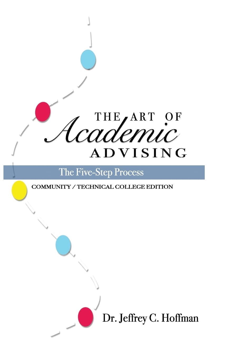 The Art of Academic Advising: The FiveStep Process of Purposeful Advising,Used