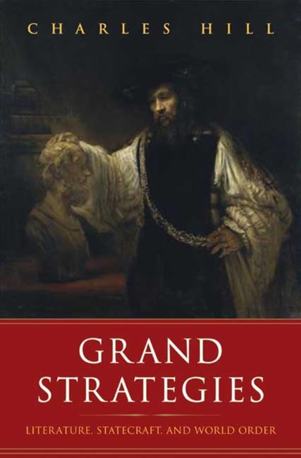 Grand Strategies: Literature, Statecraft, and World Order,New