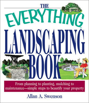 The Everything Landscaping Book: From Planning to Planting, Mulching to Maintenance, Simple Steps to Beautify Your Property,New