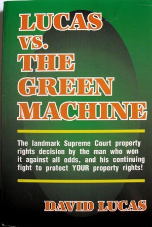 Lucas Vs. the Green Machine: Landmark Supreme Court Property Rights Decision by Man Who Won It Against All Odds,Used
