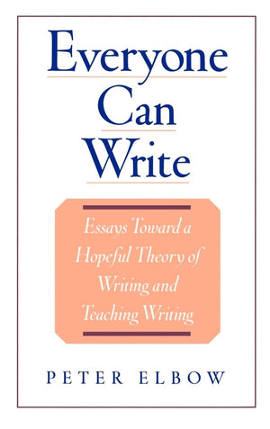 Everyone Can Write: Essays Toward A Hopeful Theory Of Writing And Teaching Writing,Used