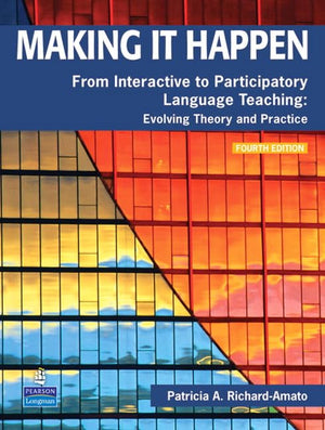 Making It Happen: From Interactive To Participatory Language Teaching  Evolving Theory And Practice,New