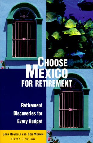 Choose Mexico for Retirement: Retirement Discoveries for Everyday Budget (6th ed),Used