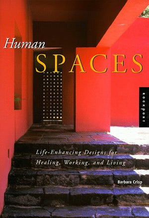 Human Spaces: Lifeenhancing Designs For Healing, Working, And Living